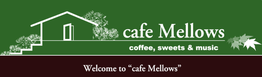 cafe Mellows【カフェ・メロウズ】